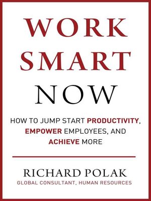cover image of Work Smart Now: How to Jump Start Productivity, Empower Employees, and Achieve More